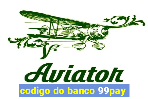 codigo do banco 99pay